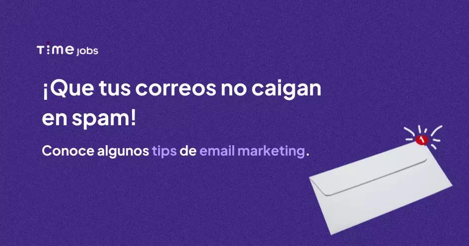 Consejos Time Jobs: Tips de Email Marketing para no caer en la carpeta de spam este fin de año.