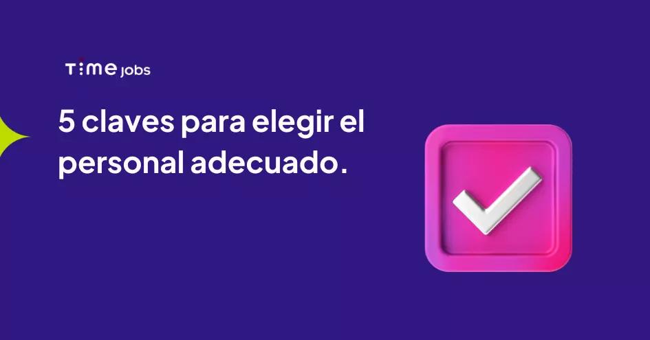 5 claves para elegir el personal adecuado.