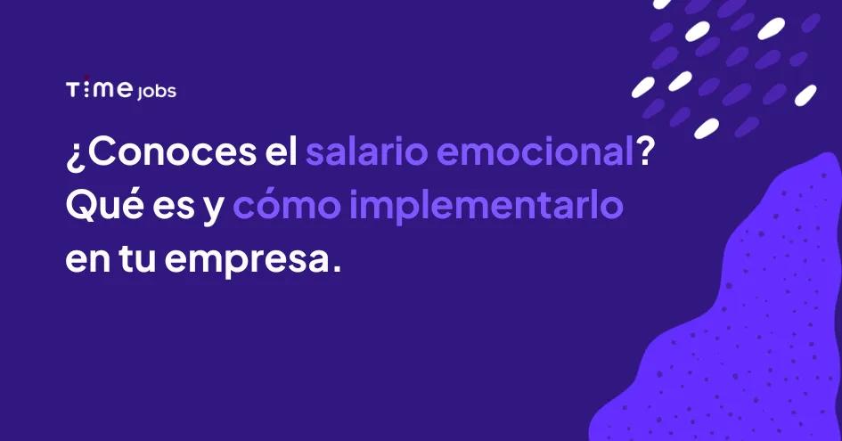 Salario emocional: qué es y cuál es su valor en el entorno laboral.