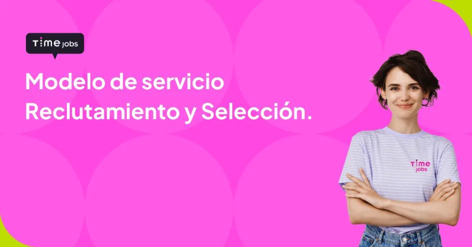 09-05-2023-Blog-ID-2-México-Conoce-nuestro-modelo-de-servicio-de-Reclutamiento..webp