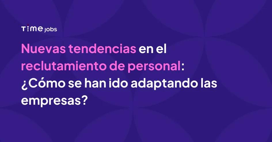 Nuevas tendencias en el reclutamiento de personal: Adaptándose a la era digital.