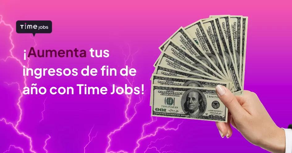 ¡Aumenta tus ingresos de fin de año con Time Jobs!